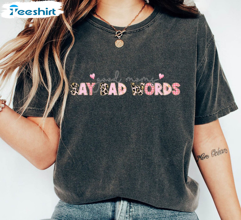 Good Moms Say Bad Words Shirt, Funny Mom Unisex T-shirt Sweater