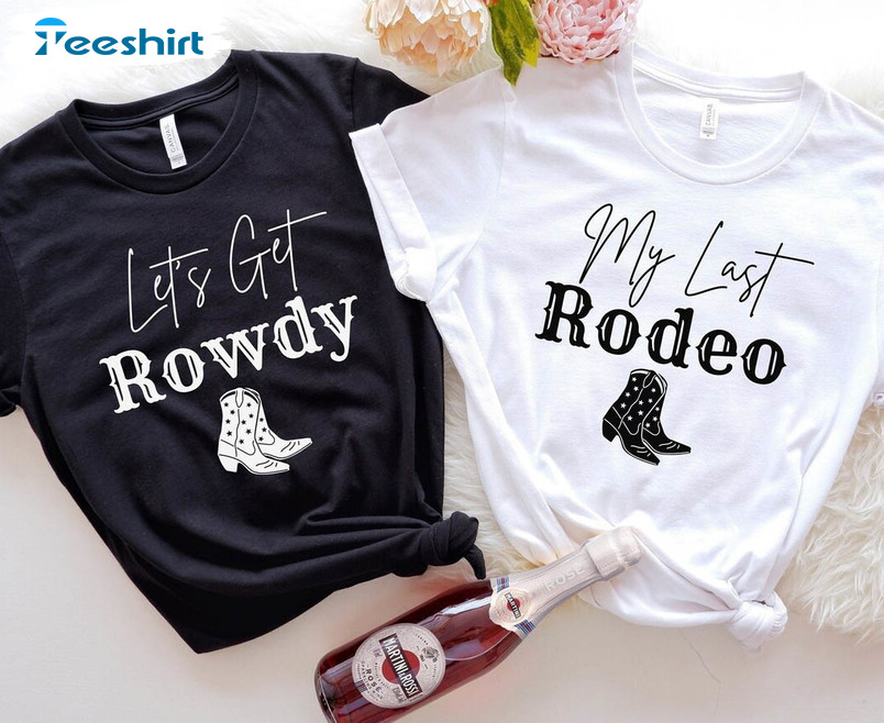 My Last Rodeo Shirt, Lets Get Rowdy Short Sleeve Unisex T-shirt