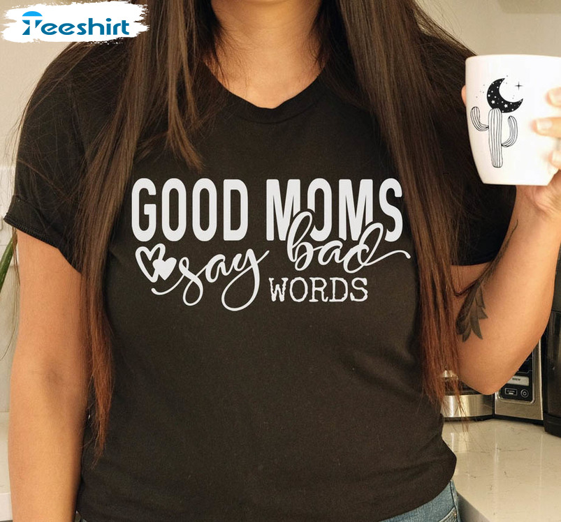 Good Moms Say Bad Words Shirt, Funny Short Sleeve Unisex T-shirt