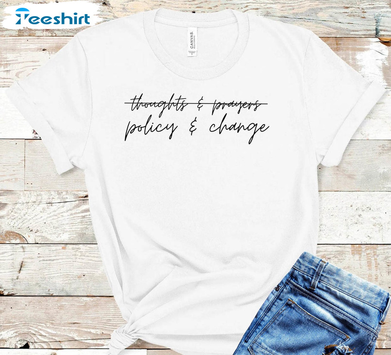 Thoughts And Prayers Policy And Change Shirt, Trendy Tee Tops Unisex Hoodie