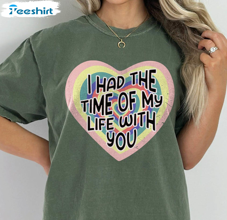 I Had The Time Of My Life With You Shirt, Music Lover Hoodie Crewneck