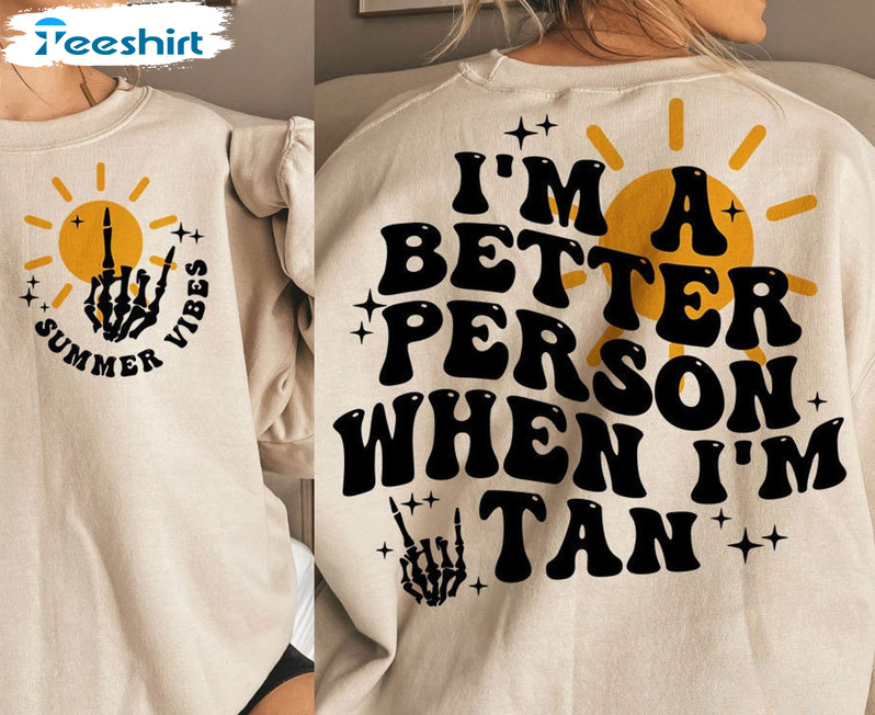 I'm A Better Person When I'm Tan Shirt, Trendy Summer Sweater Crewneck