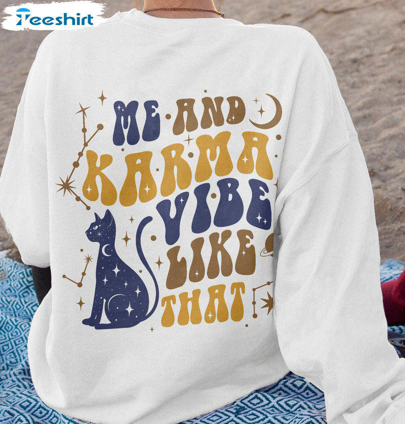 Me And Karma Vibe Like That Funny Shirt, Karma Is A Cat Crewneck Unisex Hoodie