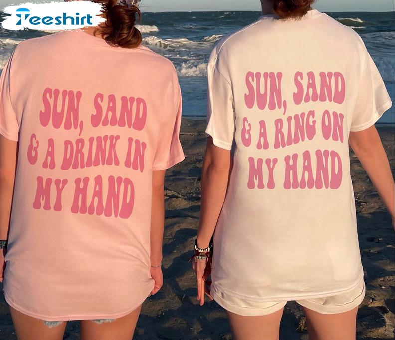 Sun Sand Drink In My Hand Sun Sand Ring On My Hand Shirt, Bride Bridesmaid Unisex Hoodie Long Sleeve