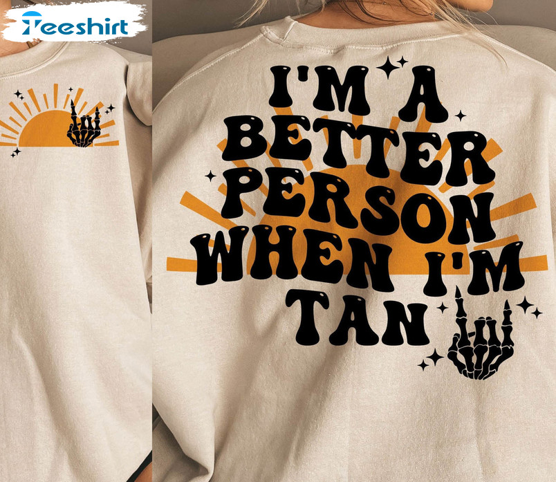 I'm A Better Person When I'm Tan Shirt, Skeleton Hand Short Sleeve Crewneck