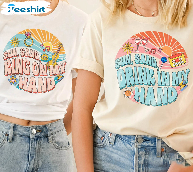Sun Sand Drink In My Hand Sun Sand Ring On My Hand Shirt, Bachelorette Party Crewneck Unisex Hoodie