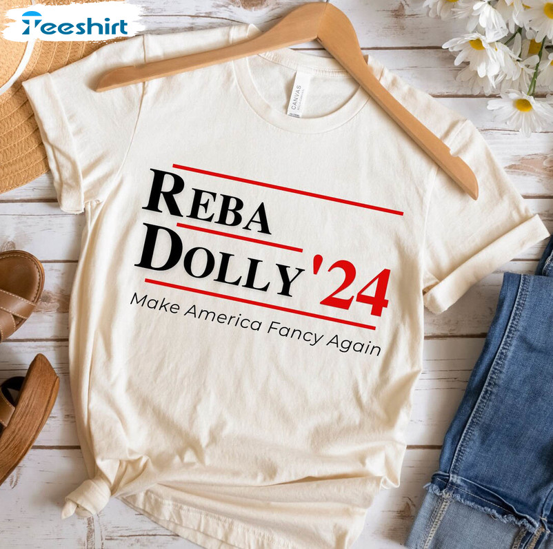 Reba Dolly 2024 Trendy Shirt, Make America Fancy Again Unisex Hoodie Tee Tops