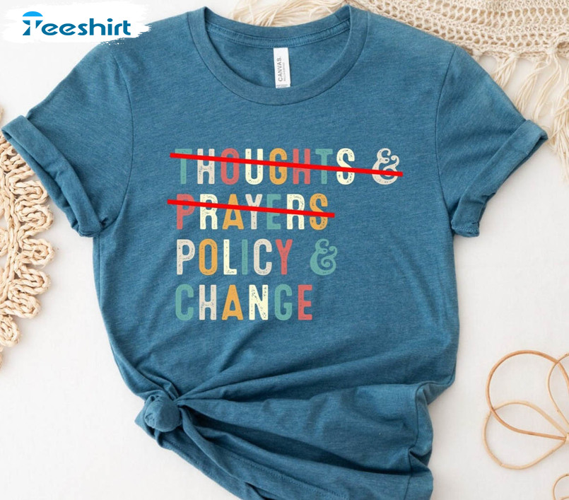 Thoughts And Prayers Policy And Change Shirt, Trendy Unisex Hoodie Long Sleeve