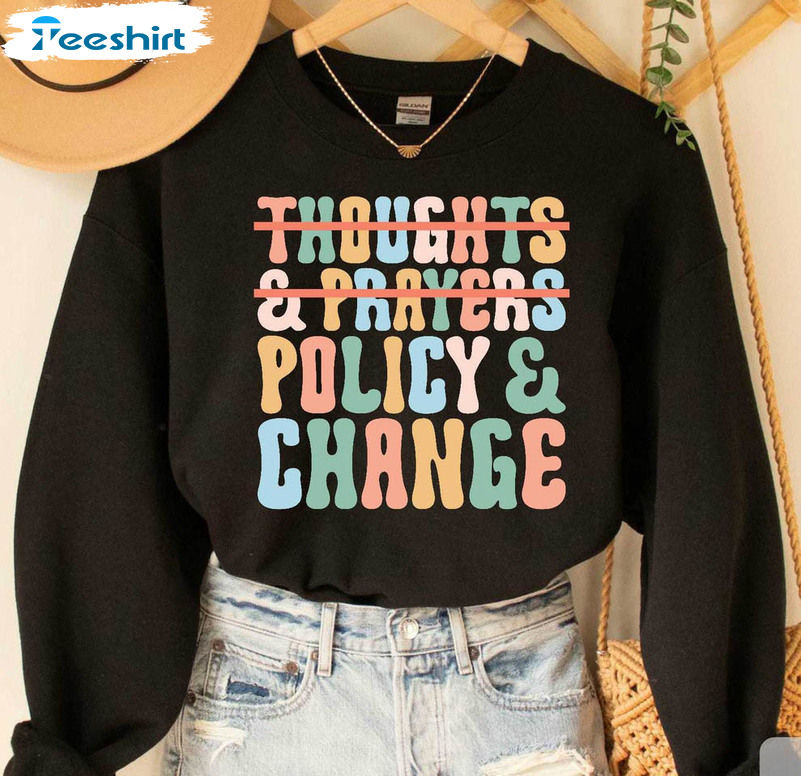 Thoughts And Prayers Policy And Change Trendy Shirt, Social Justice Sweatshirt Unisex Hoodie