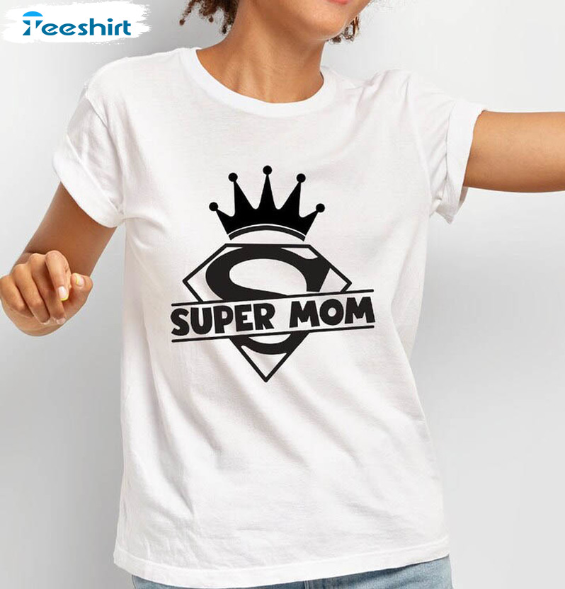 Super Mother Cute Shirt, Best Mom Crewneck Long Sleeve