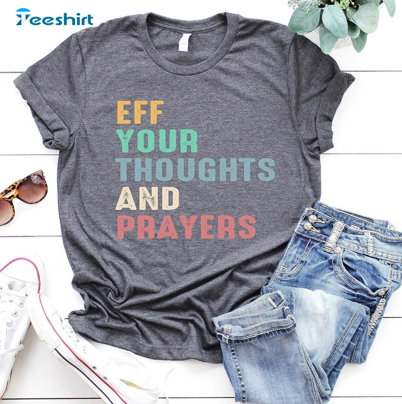 Eff Your Thoughts And Prayers Gun Control Shirt, Anti Gun Short Sleeve Sweatshirt