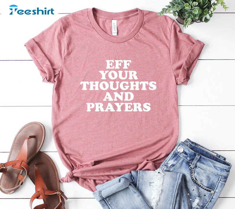 Eff Your Thoughts And Prayers Shirt, Stop Gun Violence Short Sleeve Unisex Hoodie