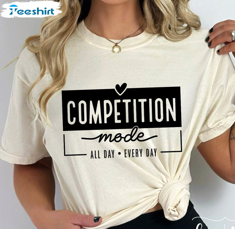 Competition Mode Funny Shirt, Dance Mom Unisex T-shirt Short Sleeve