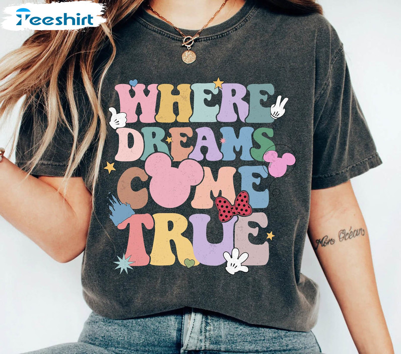 Where Dreams Come True Shirt, Disney Family Unisex Hoodie Crewneck