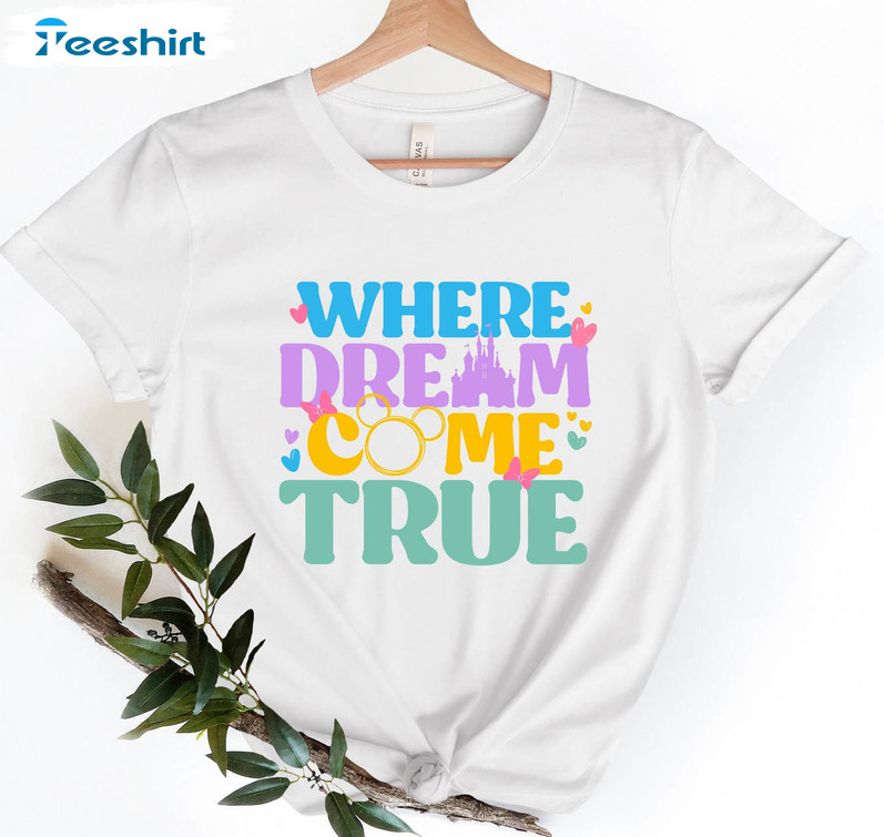 Where Dreams Come True Shirt, Disney Family Crewneck Unisex Hoodie