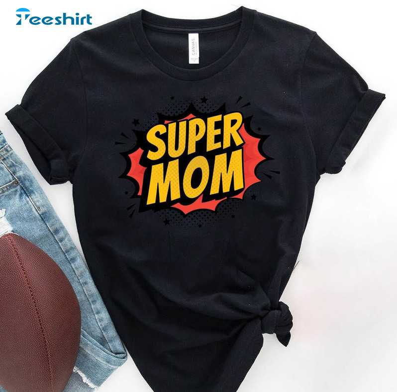 Super Mom Trendy Shirt, Mothers Day Trending Crewneck Long Sleeve