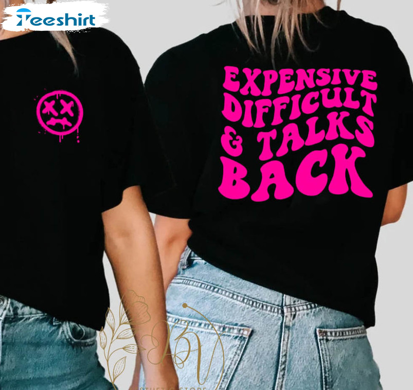 Expensive Difficult And Talk Back Shirt, Funny Long Sleeve Short Sleeve