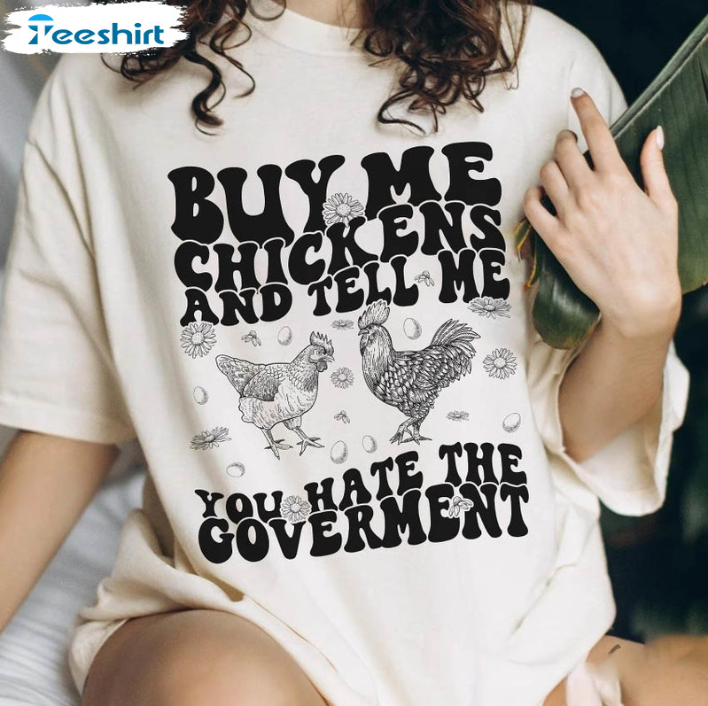 Buy Me Chickens And Tell Me You Hate The Government Shirt, Run Better Than The Government Short Sleeve Long Sleeve