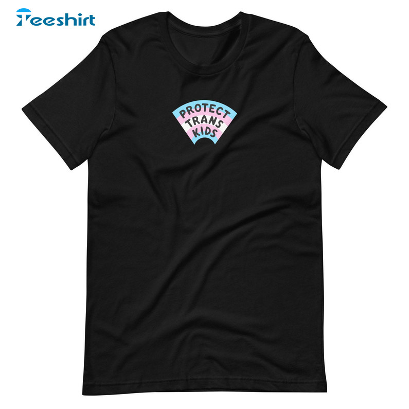 Protect Trans Kids Trendy Shirt, 50 Of Proceeds Donated To Trans Justice Funding Crewneck Unisex T-shirt