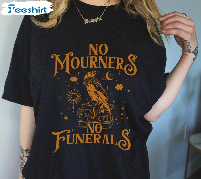 No Mourners No Funerals Funny Shirt, Six Of Crows Unisex T-shirt Unisex Hoodie