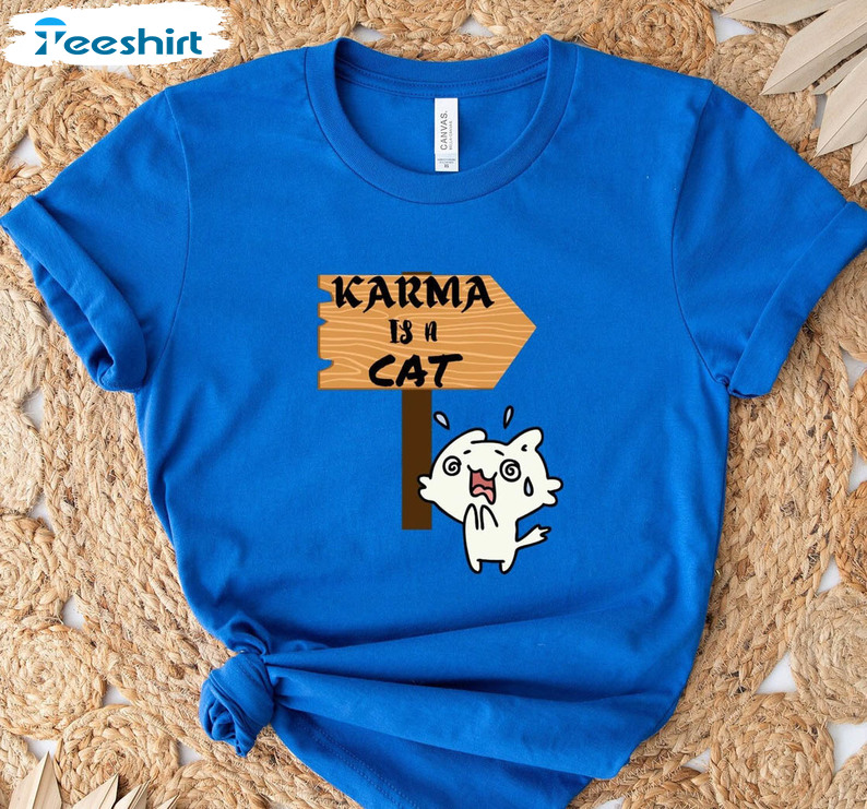 Karma Is A Cat Shirt , Cat Lover Unisex T-shirt Long Sleeve