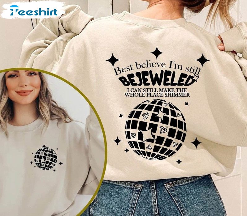 I'm Bejeweled Sweatshirt , I Can Still Make The Whole Place Shimmer Unisex Hoodie Long Sleeve