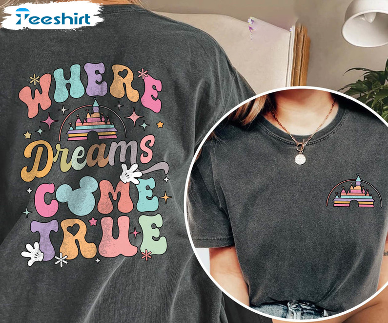 Where Dreams Come True Funny Shirt, Magic Kingdom Unisex T-shirt Short Sleeve