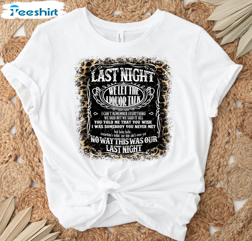 Last Night We Let The Liquor Talk Trendy Shirt, Funny Crewneck Sweater