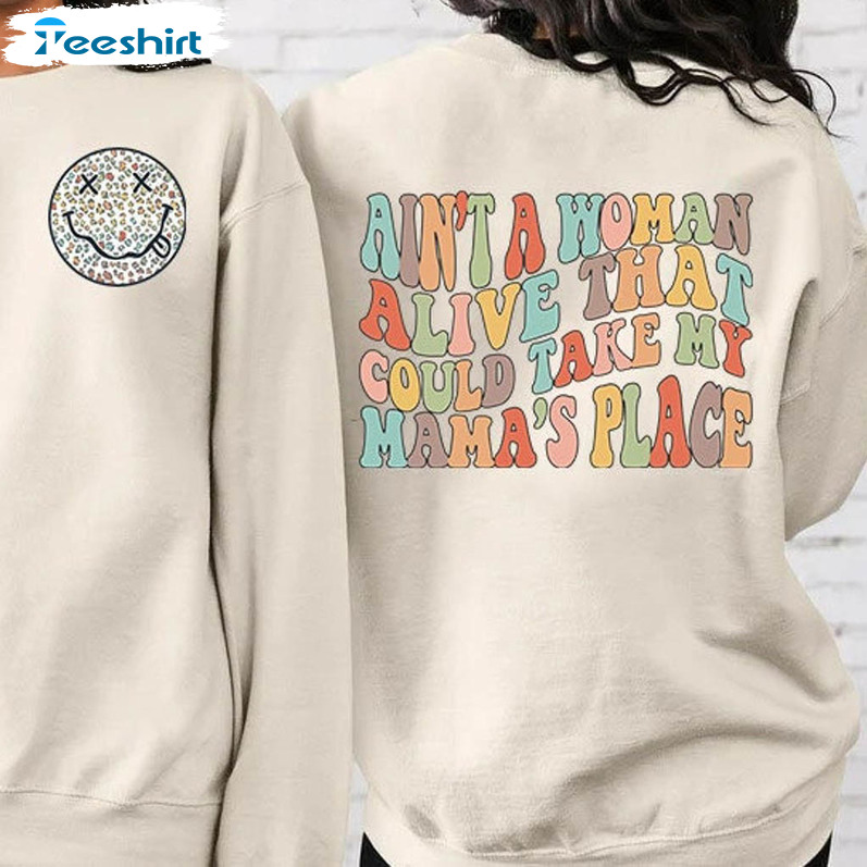 Ain’t A Woman Alive That Could Take My Mamas Place Shirt, Smile Face Long Sleeve Unisex Hoodie