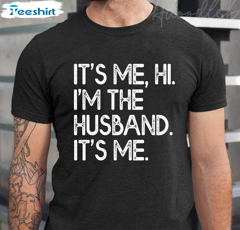 It's Me Hi I'm The Husband It's Me Shirt, Fathers Day Sweatshirt Short Sleeve