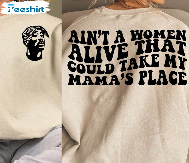 Ain’t A Woman Alive That Could Take My Mamas Place Shirt, Boy Mamas Girl Unisex T-shirt Unisex Hoodie