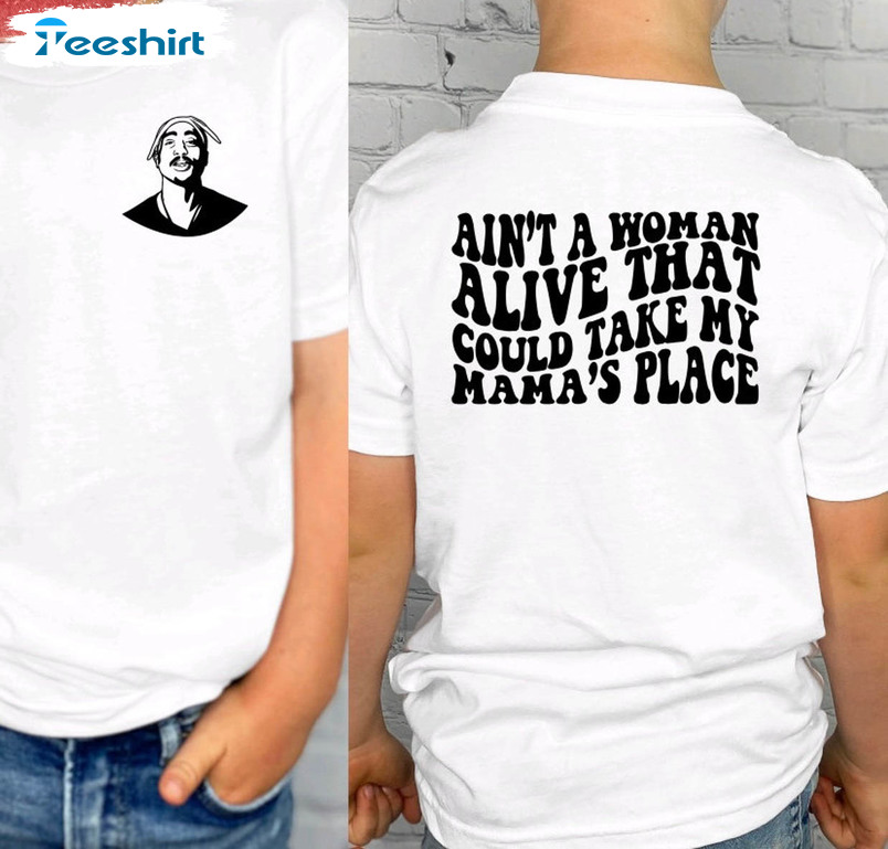 Ain’t A Woman Alive That Could Take My Mamas Place Shirt, Mothers Day Unisex Hoodie Crewneck