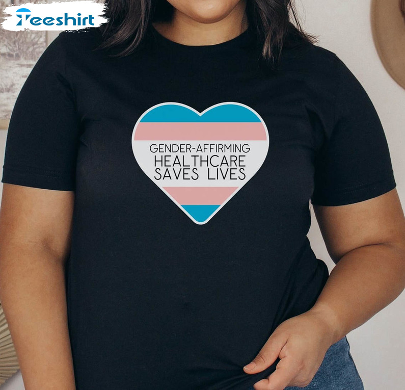 Gender Affirming Healthcare Saves Lives Shirt, Protect Trans Kids Trans Rights Unisex T-shirt Crewneck