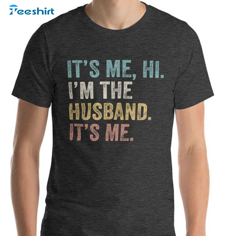 Funny It's Me Hi I'm The Husband It's Me Shirt, Anti Hero Short Sleeve Crewneck