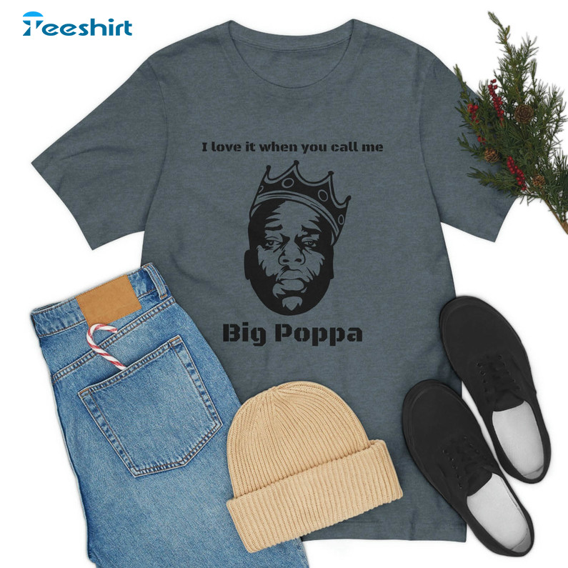 I Love It When You Call Me Big Poppa Shirt, Funny Culture Notorious Big Biggie Tee Tops Unisex Hoodie