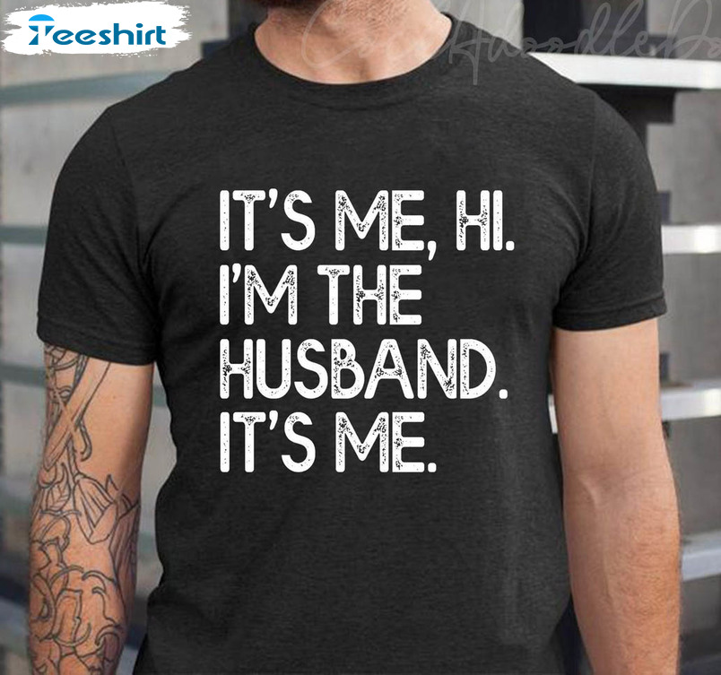 It's Me Hi I'm The Husband It's Me Shirt, Best Father Day Unisex T-shirt Short Sleeve