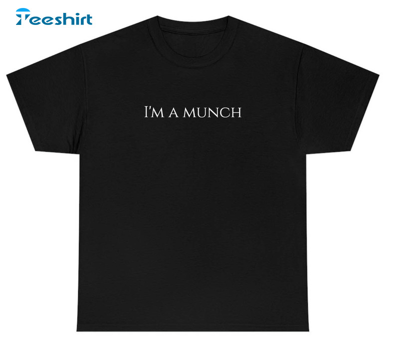 I'm A Munch Shirt, Funny Unisex Hoodie Short Sleeve