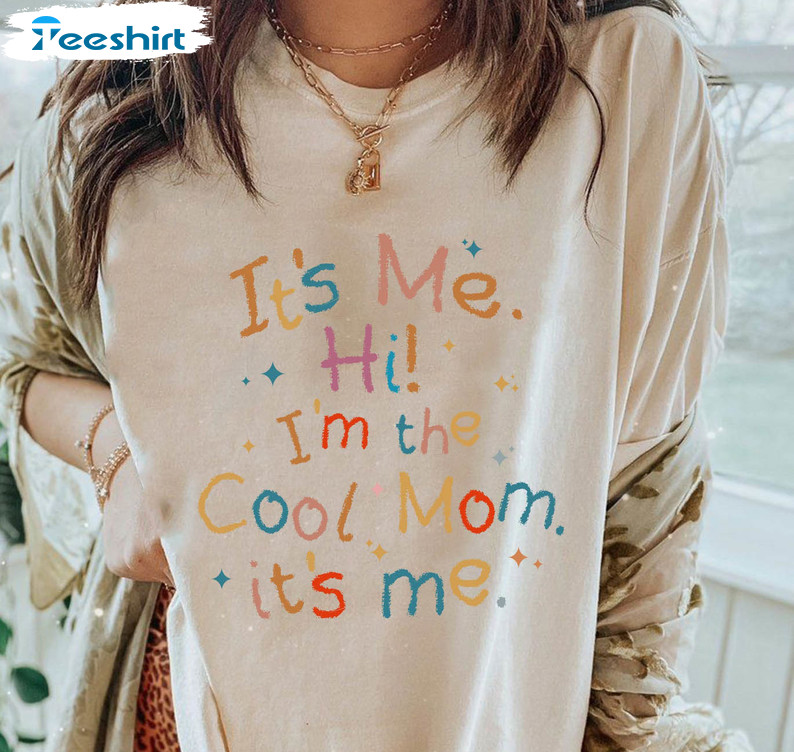 It's Me Hi I'm The Cool Mom It's Me Shirt, Cool Mom Trendy Unisex T-shirt Crewneck