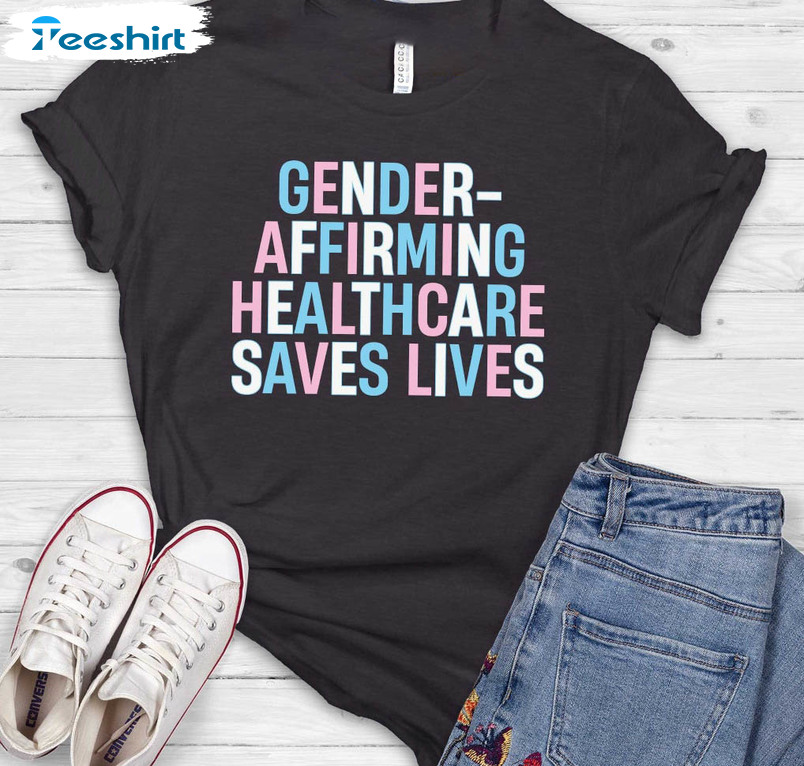 Gender Affirming Healthcare Saves Lives Trendy Shirt, Trans Pride Crewneck Unisex T-shirt