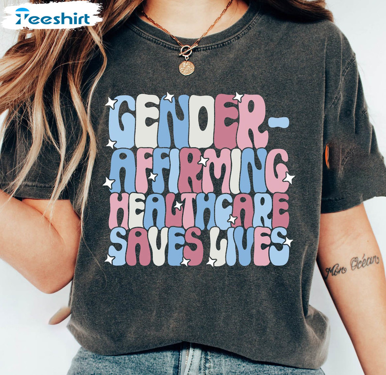 Gender Affirming Healthcare Saves Lives Shirt, Lgbt Pride Women Unisex Hoodie Crewneck