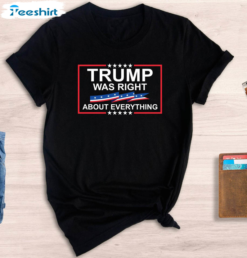 Trump Was Right About Everything Shirt, Republican Long Sleeve Unisex Hoodie