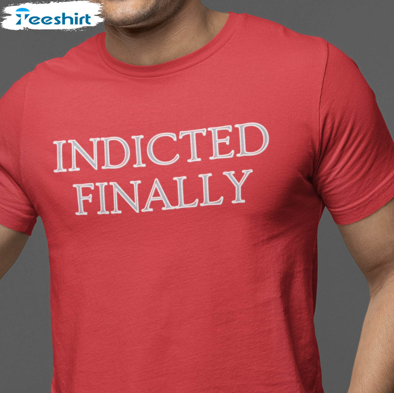 Donald Trump Indicted Shirt, Finally Indicted Long Sleeve Unisex Hoodie