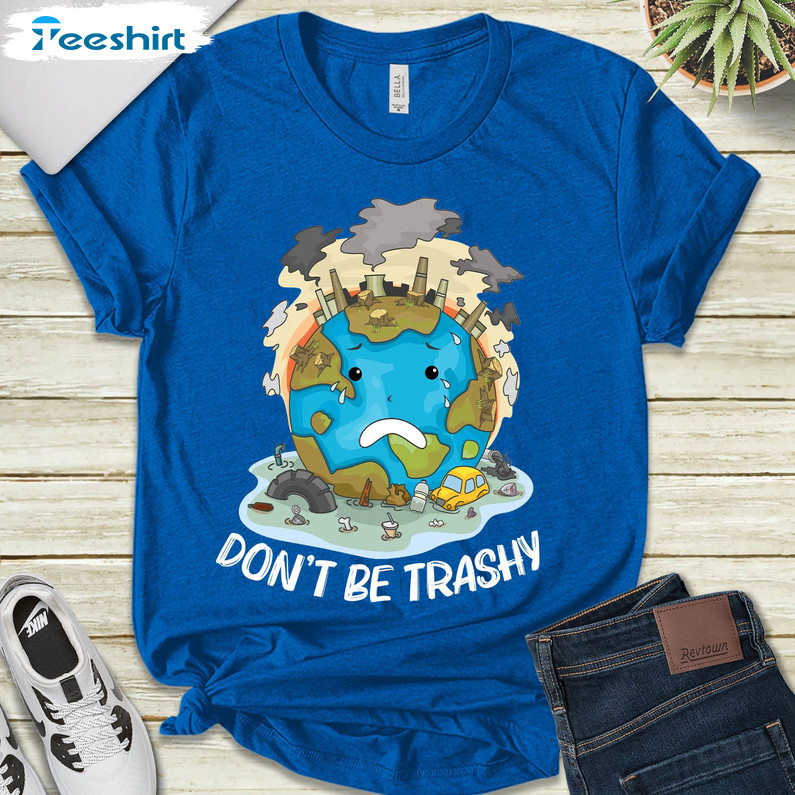 Save The Planet Environmental Shirt, Don't Be Trashy Short Sleeve Unisex T-shirt