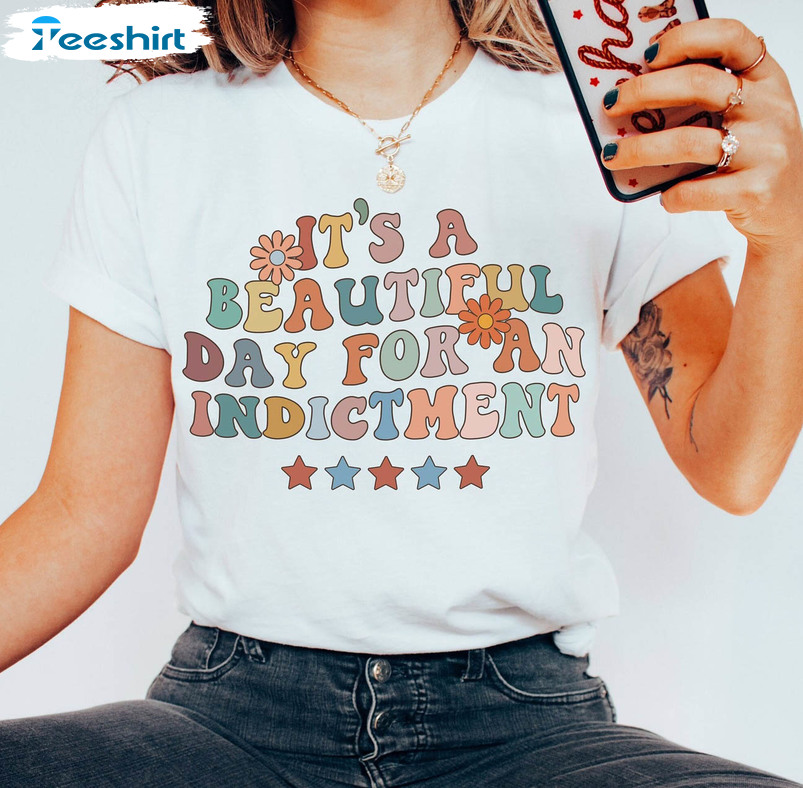 It's A Beautiful Day For An Indictment Shirt, Democrat Anti Trump Short Sleeve Long Sleeve