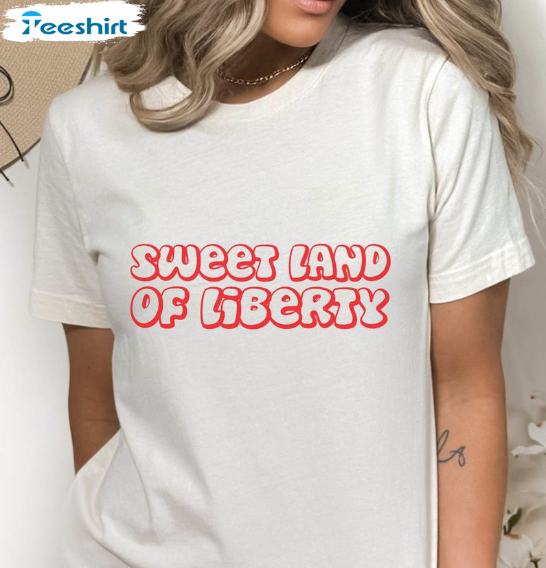 Sweet Land Of Liberty Shirt, America Land Of Liberty Tee Tops Unisex Hoodie