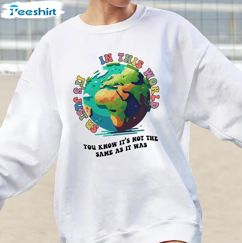 Cute In This World It's Just Us As It Was Shirt, Positive Quotes Crewneck Short Sleeve