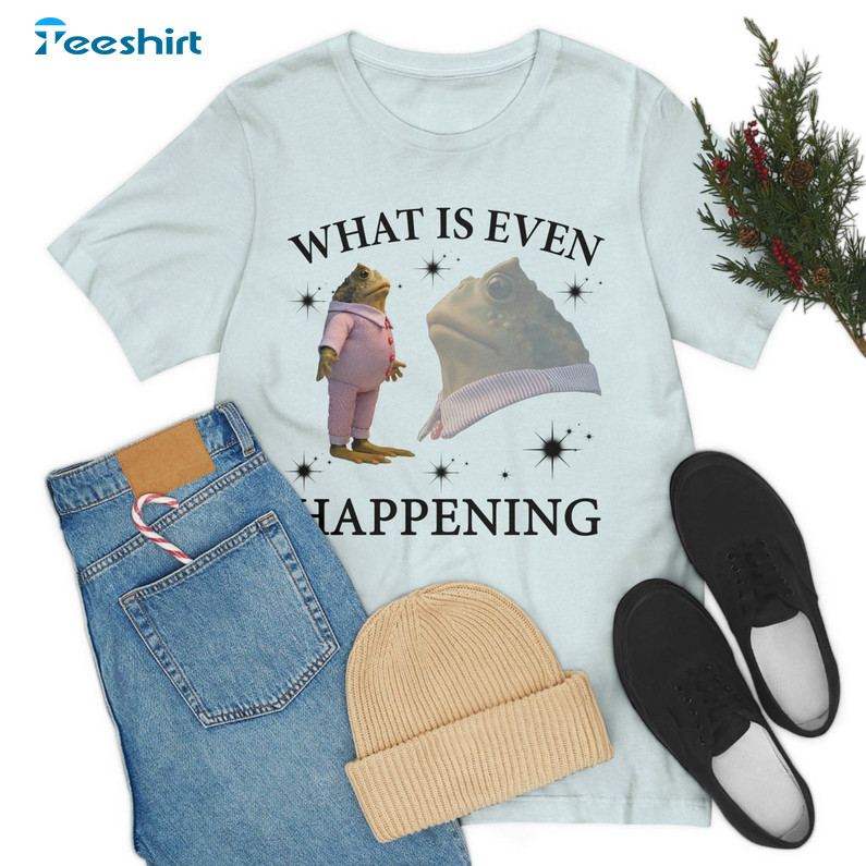 What Is Even Happening Frog Shirt, Self Care Frog Unisex Hoodie Tee Tops