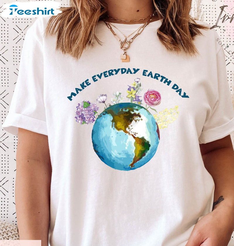 Make Everyday Earth Day Trendy Shirt, Flower Earth Short Sleeve Crewneck