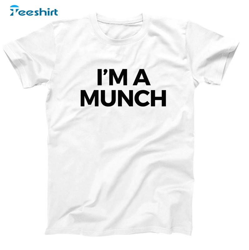 I'm A Munch Shirt, Funny Munch Unisex T-shirt Long Sleeve