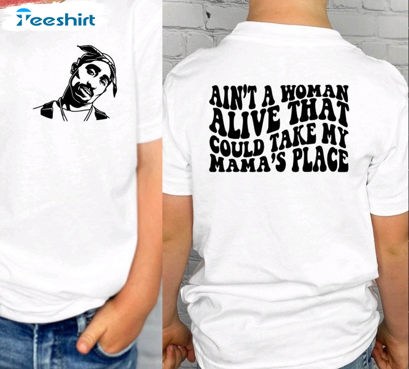 Ain’t A Woman Alive That Could Take My Mamas Place Shirt, Mothers Day Crewneck Tee Tops